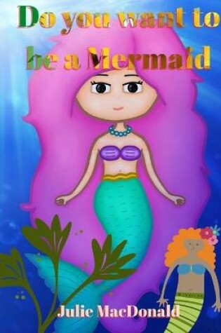 Cover of Do you want to be a Mermaid?