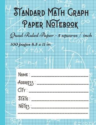 Cover of Standard Math Graph Paper Notebook - Quad Ruled Paper - 5 squares / inch