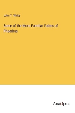 Cover of Some of the More Familiar Fables of Phaedrus