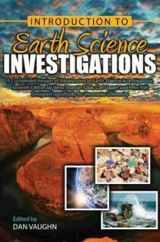 Cover of A Customized Version of Introduction to Earth Science Investigations, Seventh Edition by Neva Duncan-Tabb, Carl Opper and Felix Rizk designed specifically for Vincennes University
