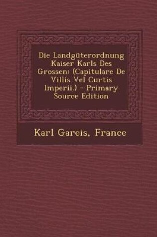 Cover of Die Landguterordnung Kaiser Karls Des Grossen