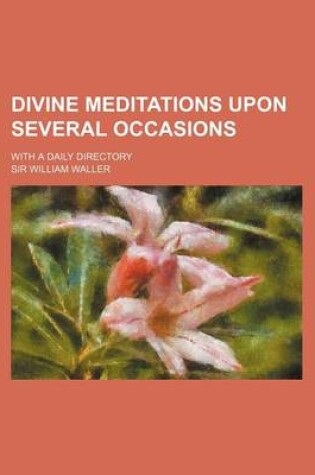 Cover of Divine Meditations Upon Several Occasions; With a Daily Directory