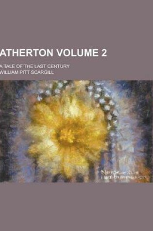 Cover of Atherton; A Tale of the Last Century Volume 2