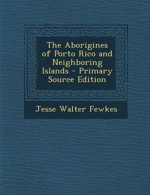 Book cover for The Aborigines of Porto Rico and Neighboring Islands - Primary Source Edition