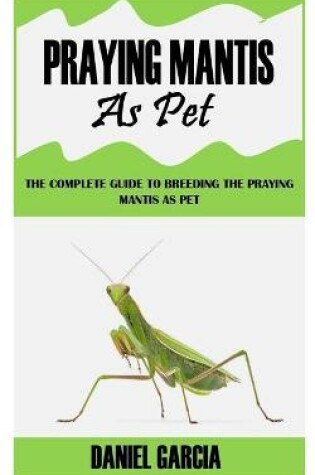 Cover of Praying Mantis as Pet