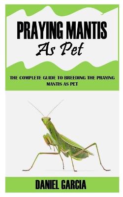 Book cover for Praying Mantis as Pet