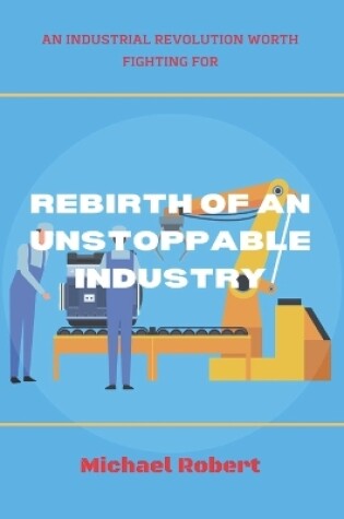 Cover of Rebirth of an Unstoppable Industry