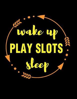Book cover for Wake Up Play Slots Sleep Gift Notebook for Slot Machine Fan