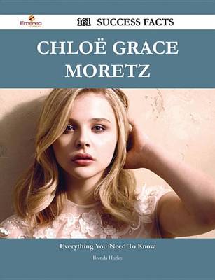 Book cover for Chloe Grace Moretz 161 Success Facts - Everything You Need to Know about Chloe Grace Moretz