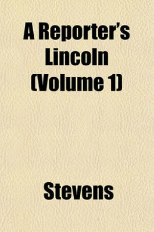 Cover of A Reporter's Lincoln (Volume 1)