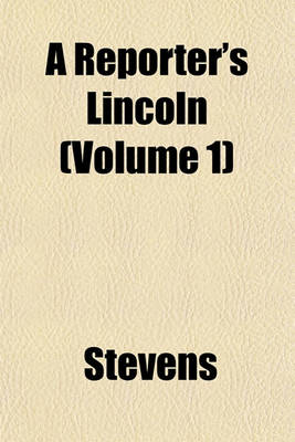 Book cover for A Reporter's Lincoln (Volume 1)