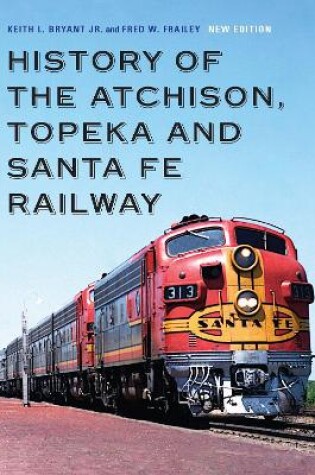 Cover of History of the Atchison, Topeka and Santa Fe Railway