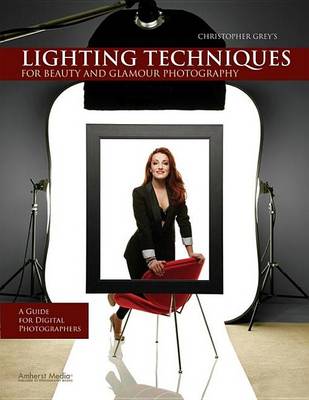 Book cover for Christopher Grey's Lighting Techniques for Beauty and Glamour Photography: A Guide for Digital Photographers