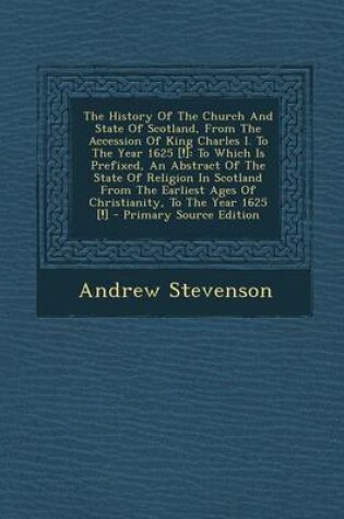 Cover of The History of the Church and State of Scotland, from the Accession of King Charles I. to the Year 1625 [!]