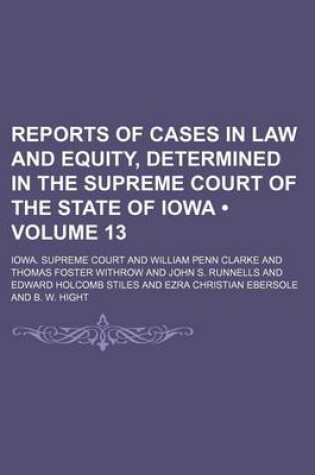 Cover of Reports of Cases in Law and Equity, Determined in the Supreme Court of the State of Iowa (Volume 13)