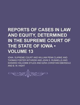 Book cover for Reports of Cases in Law and Equity, Determined in the Supreme Court of the State of Iowa (Volume 13)