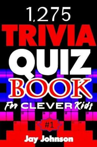 Cover of 1,275 Trivia Quiz Book for Clever Kids