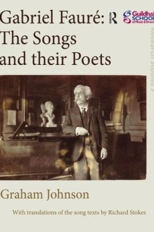 Cover of Gabriel Fauré: The Songs and their Poets