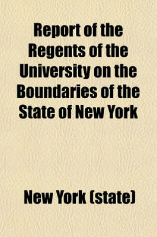 Cover of Report of the Regents of the University on the Boundaries of the State of New York