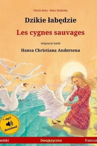 Cover of Djiki Wabendje - Les Cygnes Sauvages. Bilingual Children's Book Adapted from a Fairy Tale by Hans Christian Andersen (Polski - Francuski)