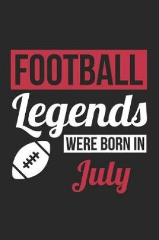 Cover of Football Notebook - Football Legends Were Born In July - Football Journal - Birthday Gift for Football Player