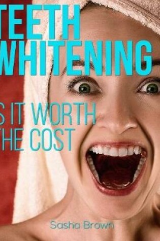 Cover of Teeth Whitening: Is It Worth the Cost