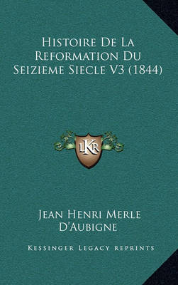 Book cover for Histoire de La Reformation Du Seizieme Siecle V3 (1844)