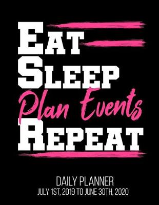 Book cover for Eat Sleep Plan Events Repeat Daily Planner July 1st, 2019 To June 30th, 2020