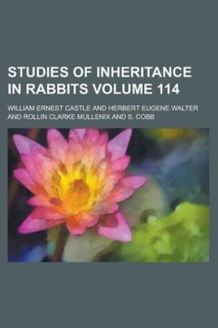 Cover of Studies of Inheritance in Rabbits Volume 114