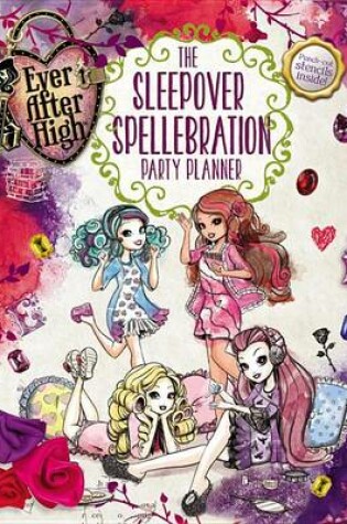 Cover of Ever After High: The Sleepover Spellebration Party Planner