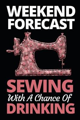 Book cover for Weekend Forecast Sewing With A Chance Of Drinking