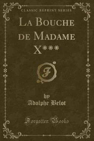 Cover of La Bouche de Madame X*** (Classic Reprint)