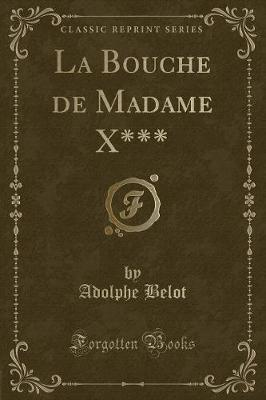 Book cover for La Bouche de Madame X*** (Classic Reprint)