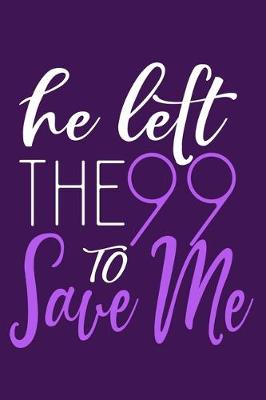 Book cover for He Left The 99 To Save Me