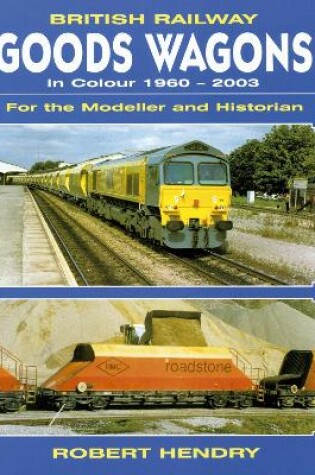 Cover of British Railway Goods Wagons in Colour 1960-2003