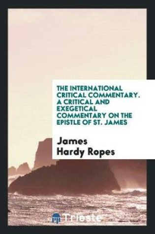 Cover of The International Critical Commentary. a Critical and Exegetical Commentary on the Epistle of St. James