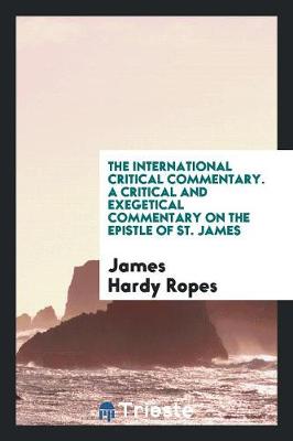 Book cover for The International Critical Commentary. a Critical and Exegetical Commentary on the Epistle of St. James