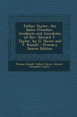 Cover of Father Taylor, the Sailor Preacher, Incidents and Anecdotes of REV. Edward T. Taylor, by G. Haven and T. Russell - Primary Source Edition