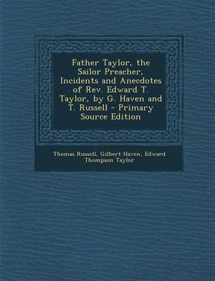 Book cover for Father Taylor, the Sailor Preacher, Incidents and Anecdotes of REV. Edward T. Taylor, by G. Haven and T. Russell - Primary Source Edition