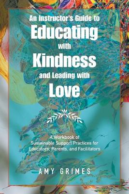 Cover of An Instructor's Guide to Educating with Kindness and Leading with Love