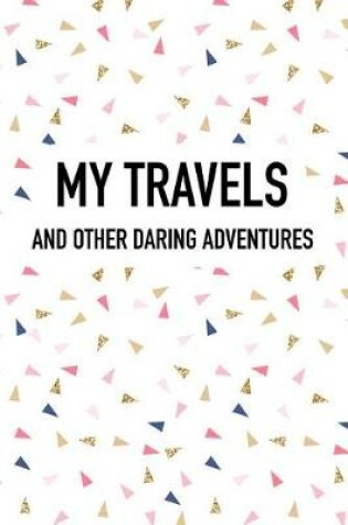 Cover of My Travels and Other Daring Adventures