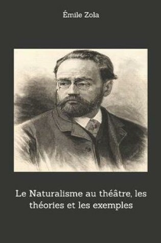 Cover of Le Naturalisme au théâtre, les théories et les exemples