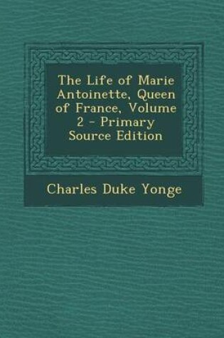 Cover of Life of Marie Antoinette, Queen of France, Volume 2