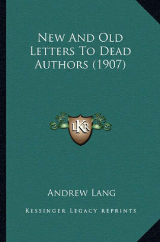 Cover of New and Old Letters to Dead Authors (1907) New and Old Letters to Dead Authors (1907)