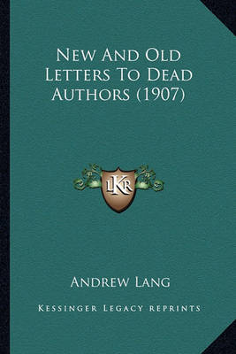 Book cover for New and Old Letters to Dead Authors (1907) New and Old Letters to Dead Authors (1907)