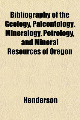 Book cover for Bibliography of the Geology, Paleontology, Mineralogy, Petrology, and Mineral Resources of Oregon