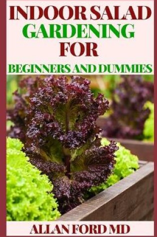 Cover of Indoor Salad Gardening for Beginners and Dummies