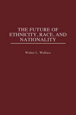 Book cover for The Future of Ethnicity, Race, and Nationality