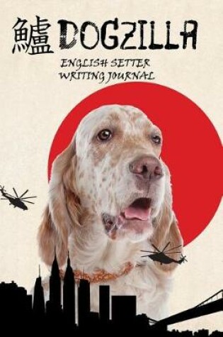 Cover of Dogzilla English Setter Writing Journal