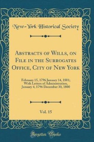 Cover of Abstracts of Wills, on File in the Surrogates Office, City of New York, Vol. 15